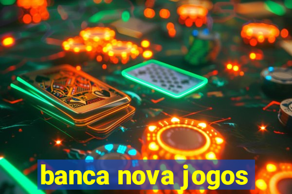 banca nova jogos